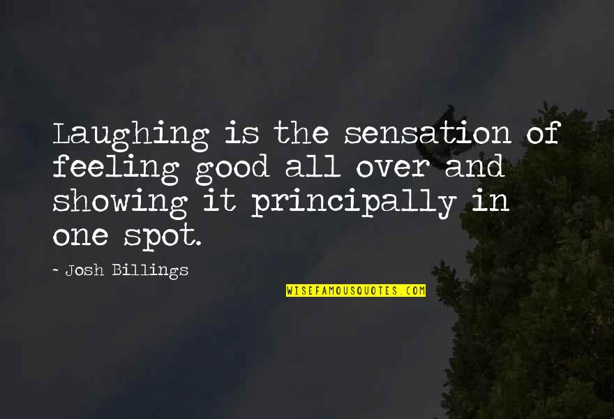 Bernaswiss Quotes By Josh Billings: Laughing is the sensation of feeling good all
