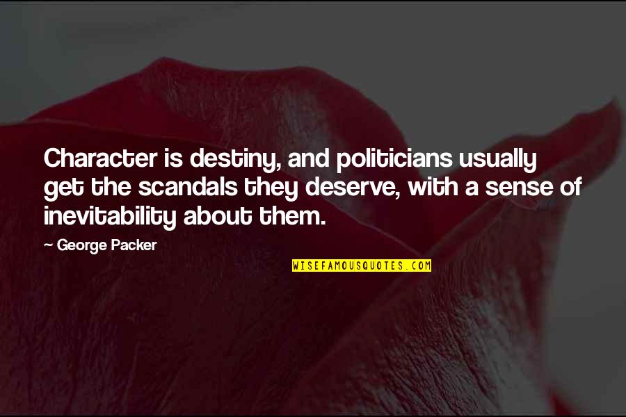 Bernat Baby Quotes By George Packer: Character is destiny, and politicians usually get the Bernat Baby Quotes By George Packer: Character is destiny, and politicians usually get the