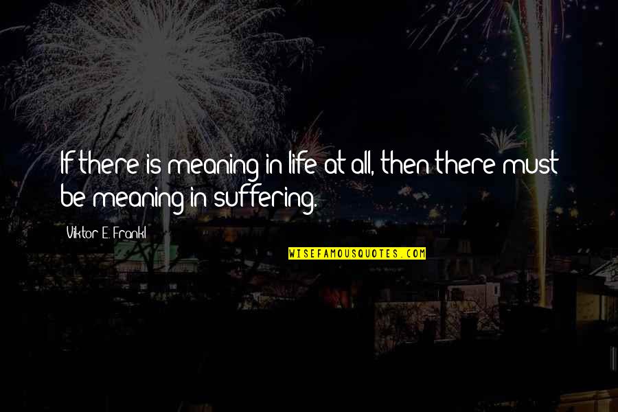 Bernat Baby Quotes By Viktor E. Frankl: If there is meaning in life at all, Bernat Baby Quotes By Viktor E. Frankl: If there is meaning in life at all,