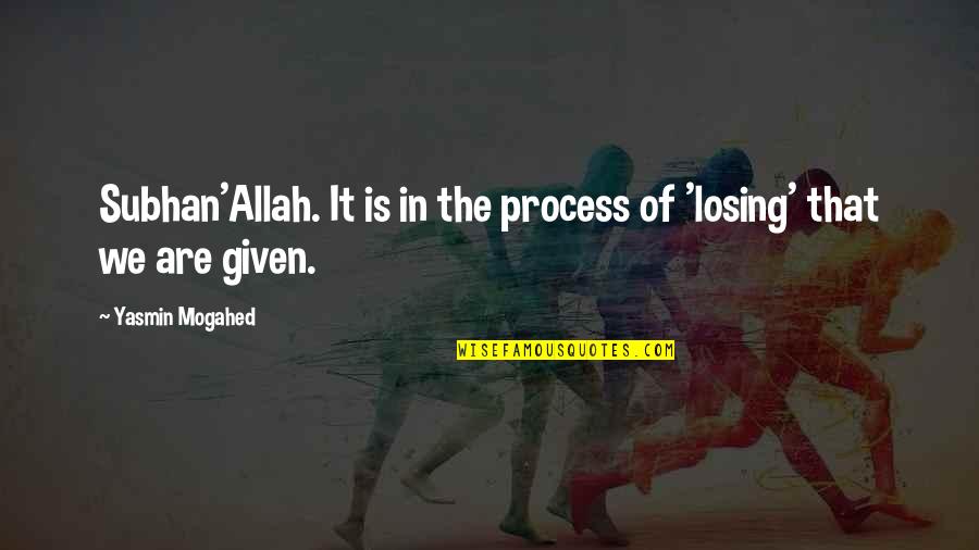 Bernath Cecilia Quotes By Yasmin Mogahed: Subhan'Allah. It is in the process of 'losing'