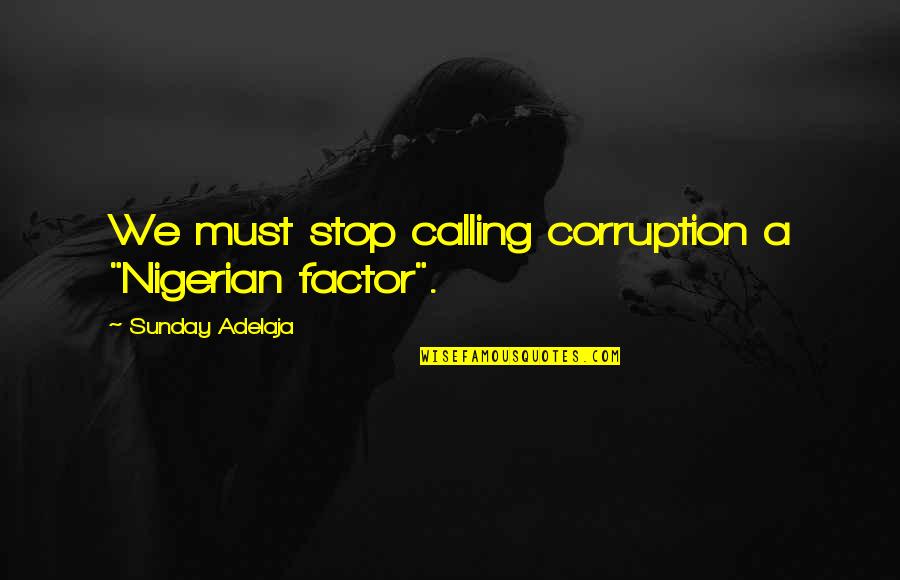 Bernau Estate Quotes By Sunday Adelaja: We must stop calling corruption a "Nigerian factor".