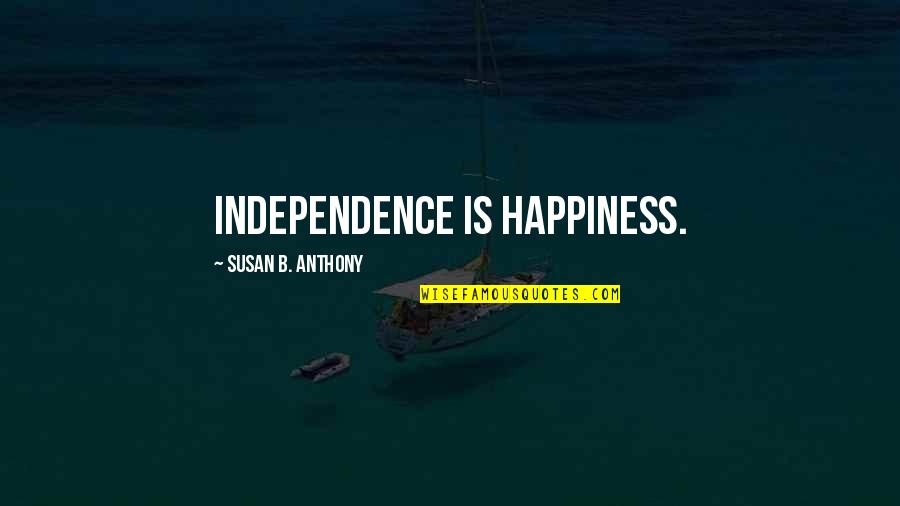 Bernaudin Quotes By Susan B. Anthony: Independence is happiness. Bernaudin Quotes By Susan B. Anthony: Independence is happiness.