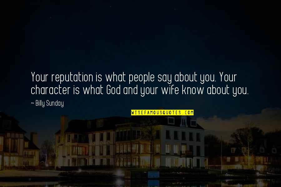 Bernauer Funeral Home Quotes By Billy Sunday: Your reputation is what people say about you.