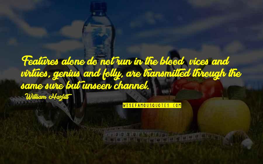 Bernauer Newton Quotes By William Hazlitt: Features alone do not run in the blood;