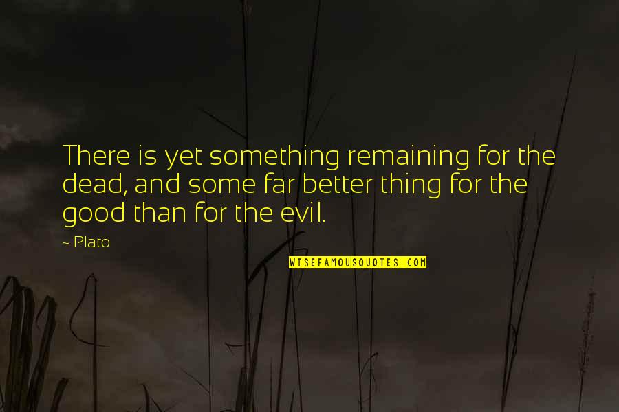 Bernavas Quotes By Plato: There is yet something remaining for the dead,