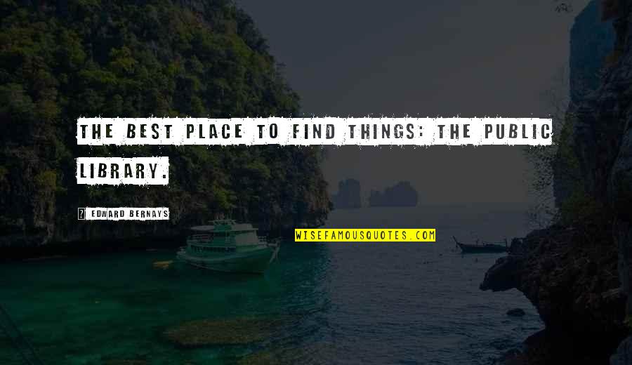 Bernays Quotes By Edward Bernays: The best place to find things: the public