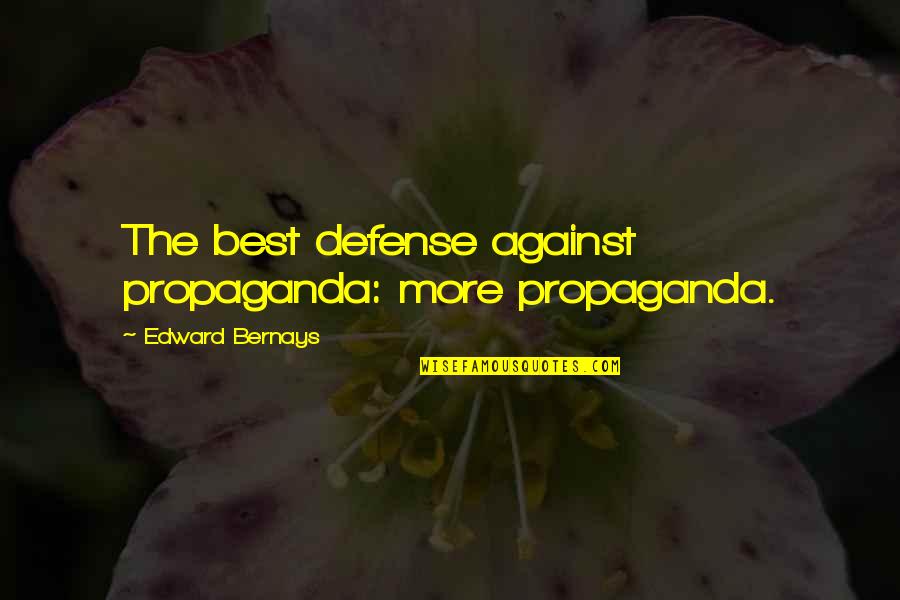Bernays Quotes By Edward Bernays: The best defense against propaganda: more propaganda.
