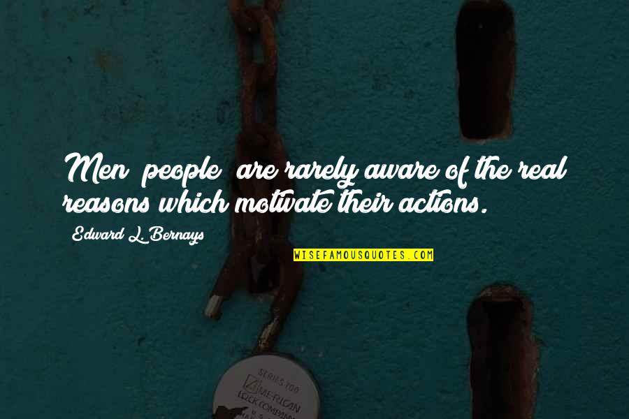 Bernays Quotes By Edward L. Bernays: Men (people) are rarely aware of the real