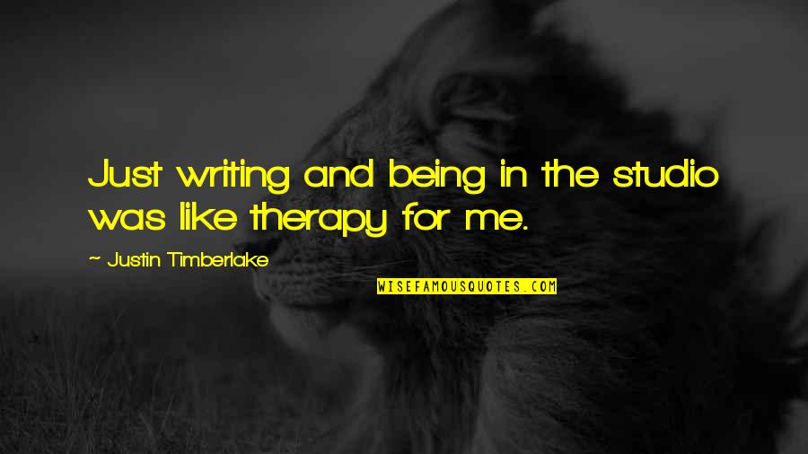Bernazzani Public School Quotes By Justin Timberlake: Just writing and being in the studio was Bernazzani Public School Quotes By Justin Timberlake: Just writing and being in the studio was