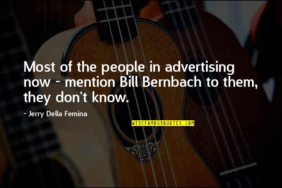 Bernbach Quotes By Jerry Della Femina: Most of the people in advertising now -