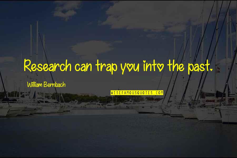 Bernbach Quotes By William Bernbach: Research can trap you into the past.