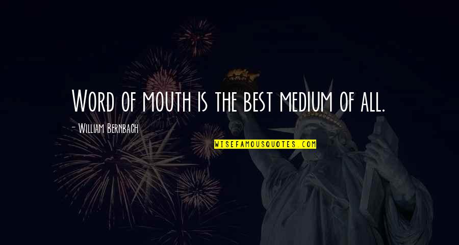 Bernbach Quotes By William Bernbach: Word of mouth is the best medium of