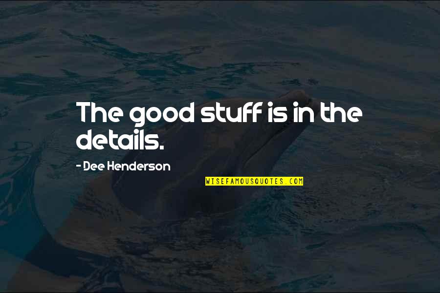 Bernbaum Chrysler Quotes By Dee Henderson: The good stuff is in the details. Bernbaum Chrysler Quotes By Dee Henderson: The good stuff is in the details.