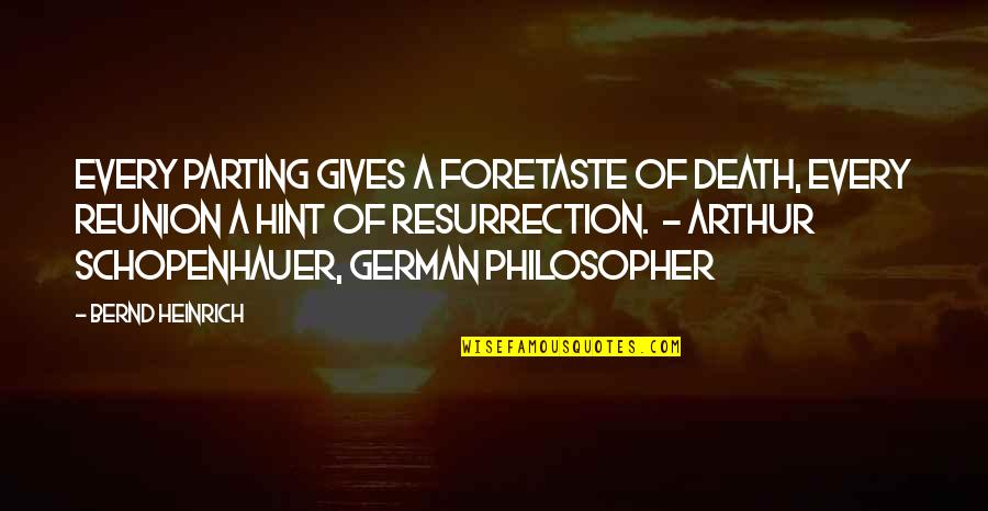 Bernd Heinrich Quotes By Bernd Heinrich: Every parting gives a foretaste of death, every