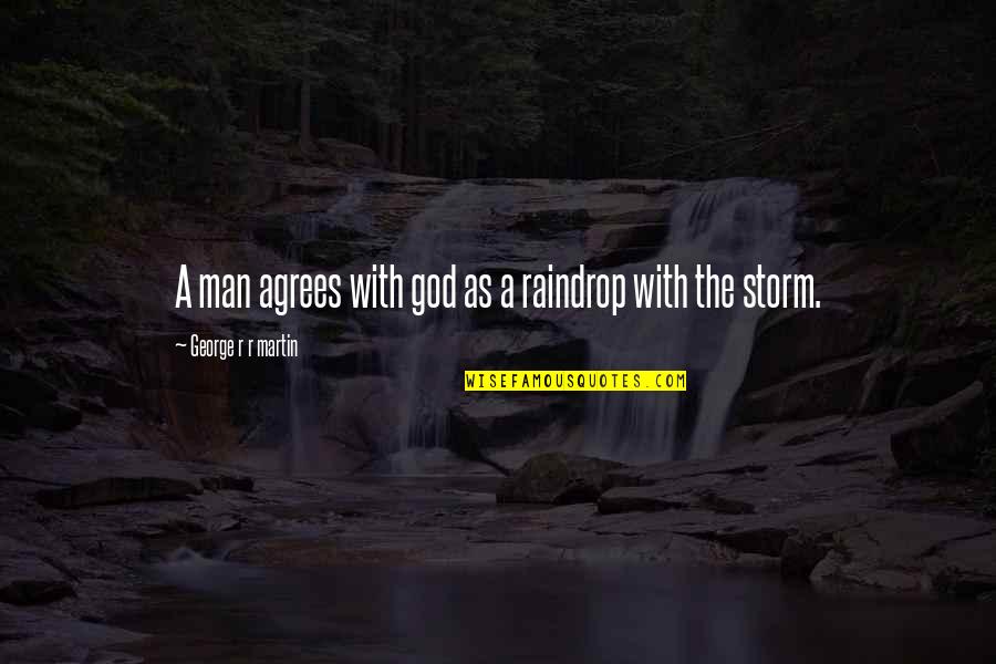 Berndsoft Quotes By George R R Martin: A man agrees with god as a raindrop