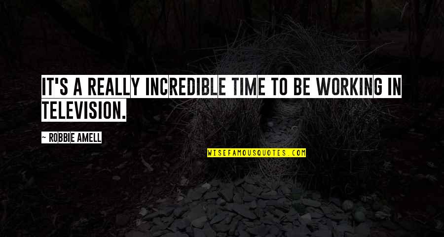 Berndt Beach Quotes By Robbie Amell: It's a really incredible time to be working
