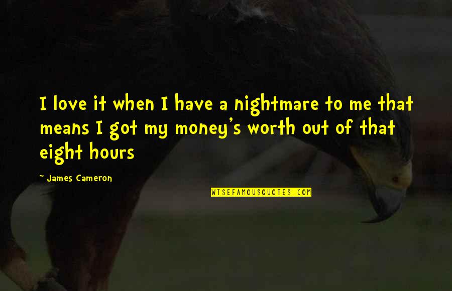 Berneking Concrete Quotes By James Cameron: I love it when I have a nightmare Berneking Concrete Quotes By James Cameron: I love it when I have a nightmare