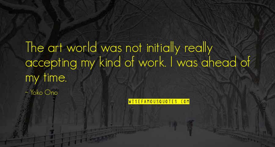 Bernelda Wheeler Quotes By Yoko Ono: The art world was not initially really accepting