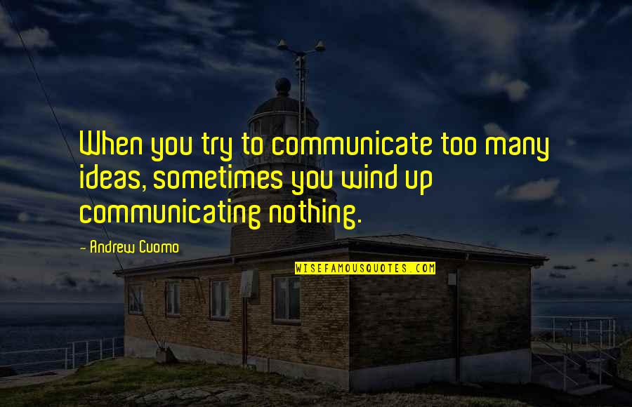 Bernell Trammell Quotes By Andrew Cuomo: When you try to communicate too many ideas,