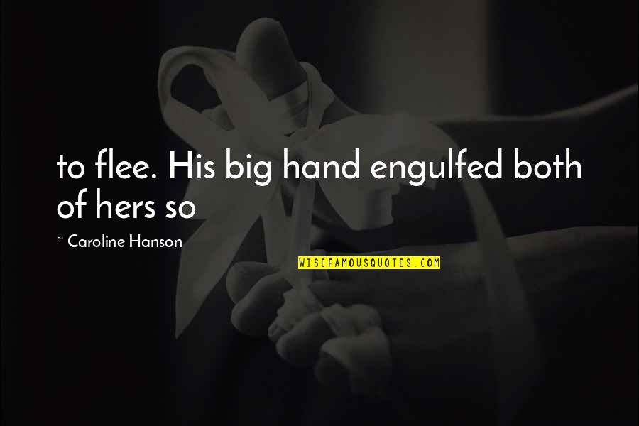 Bernell Trammell Quotes By Caroline Hanson: to flee. His big hand engulfed both of