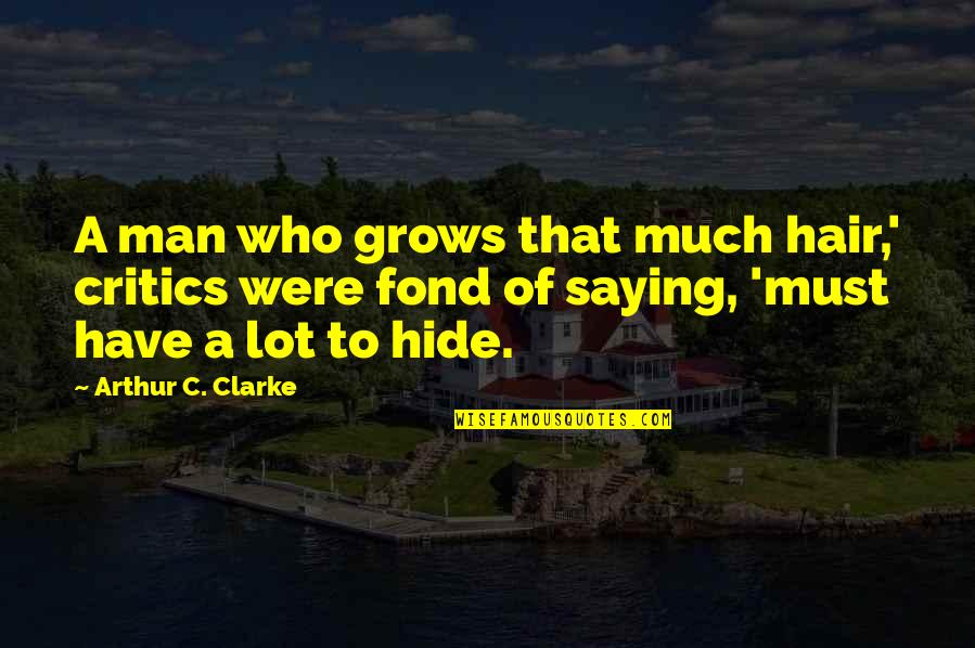 Berner Rapper Quotes By Arthur C. Clarke: A man who grows that much hair,' critics