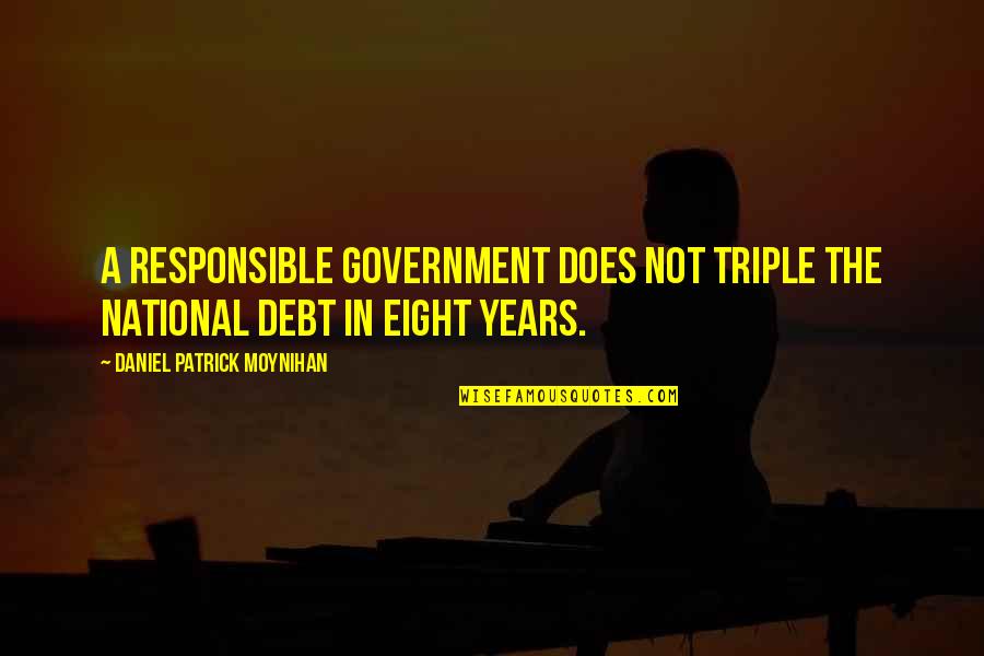 Berner Rapper Quotes By Daniel Patrick Moynihan: A responsible government does not triple the national