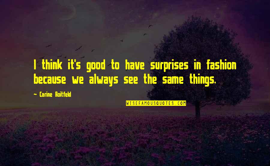 Berner Sennen Quotes By Carine Roitfeld: I think it's good to have surprises in Berner Sennen Quotes By Carine Roitfeld: I think it's good to have surprises in