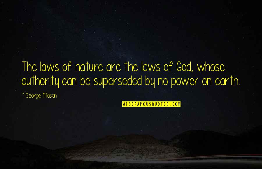 Berner Sennen Quotes By George Mason: The laws of nature are the laws of