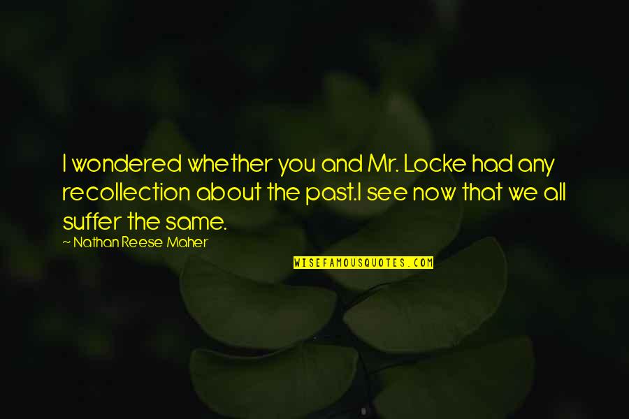 Berner Sennen Quotes By Nathan Reese Maher: I wondered whether you and Mr. Locke had Berner Sennen Quotes By Nathan Reese Maher: I wondered whether you and Mr. Locke had
