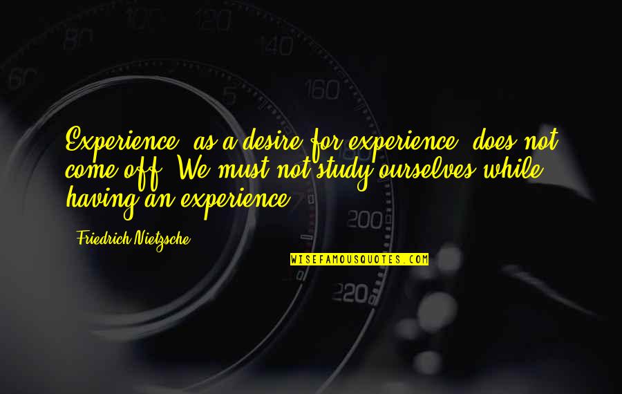 Berneray Quotes By Friedrich Nietzsche: Experience, as a desire for experience, does not