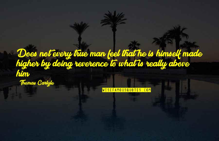 Berneray Quotes By Thomas Carlyle: Does not every true man feel that he