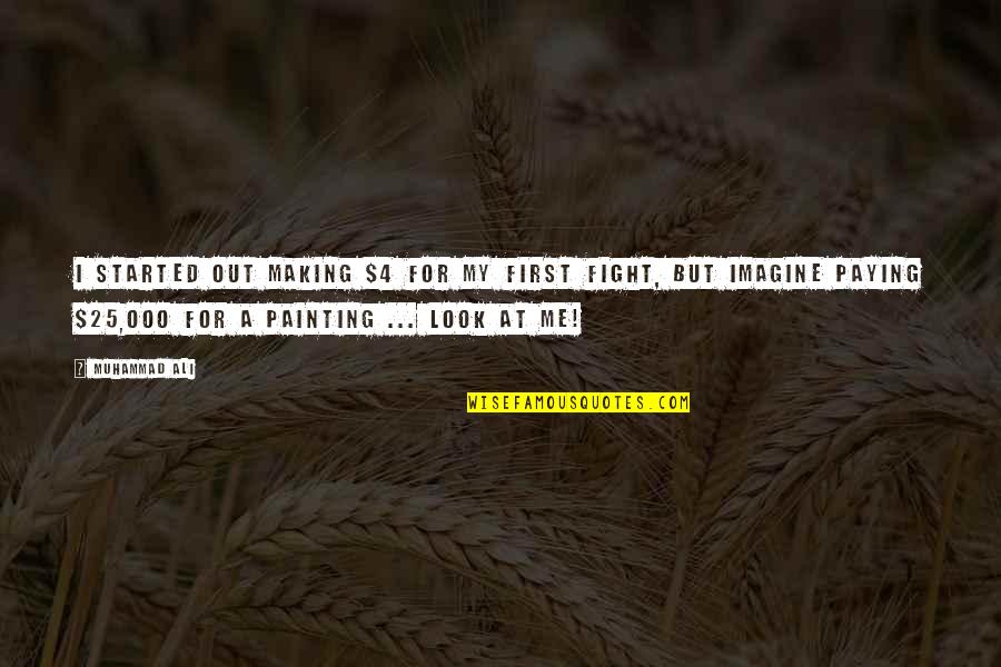 Bernerhof Quotes By Muhammad Ali: I started out making $4 for my first Bernerhof Quotes By Muhammad Ali: I started out making $4 for my first