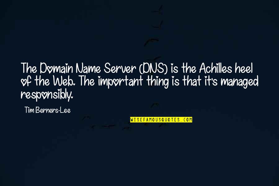 Berners Quotes By Tim Berners-Lee: The Domain Name Server (DNS) is the Achilles