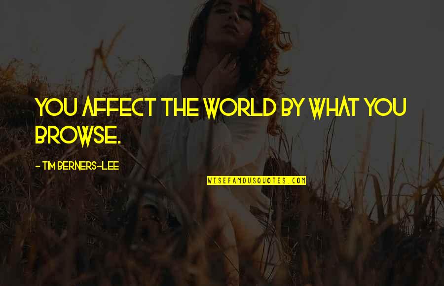 Berners Quotes By Tim Berners-Lee: You affect the world by what you browse.