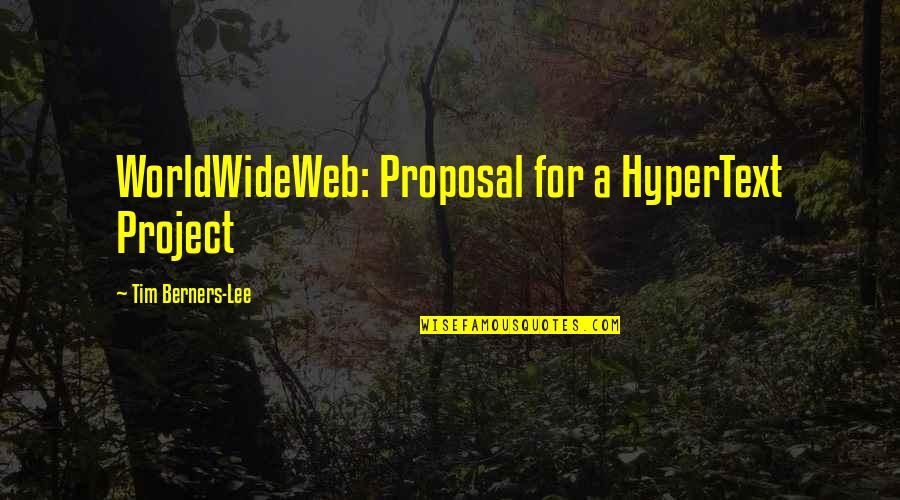 Berners Quotes By Tim Berners-Lee: WorldWideWeb: Proposal for a HyperText Project