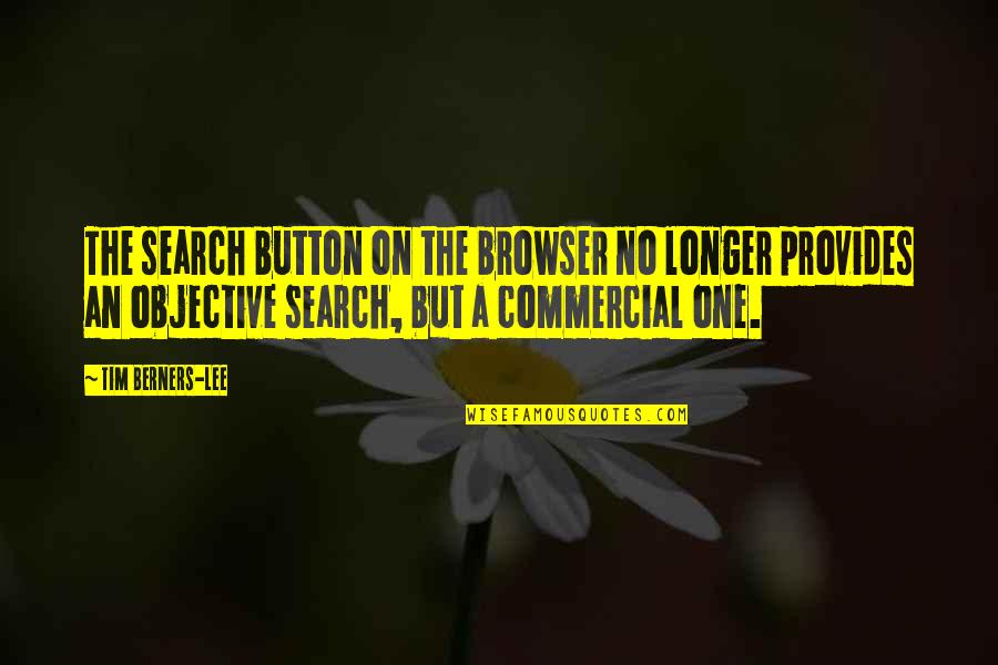 Berners Quotes By Tim Berners-Lee: The search button on the browser no longer