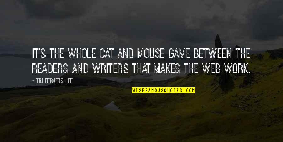 Berners Quotes By Tim Berners-Lee: It's the whole cat and mouse game between