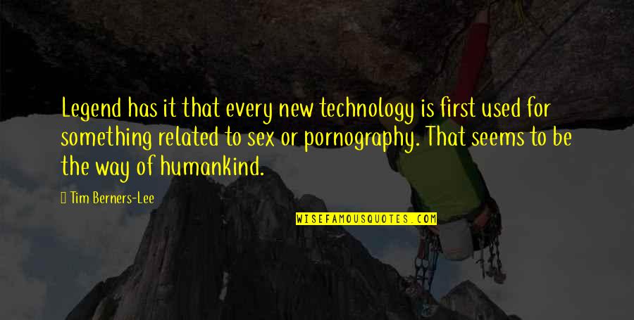 Berners Quotes By Tim Berners-Lee: Legend has it that every new technology is