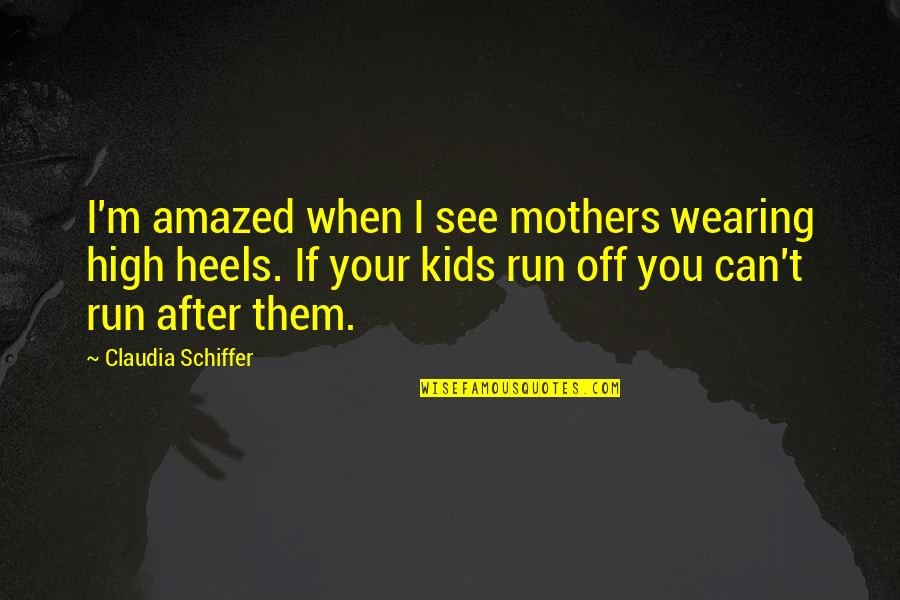 Bernese Dog Quotes By Claudia Schiffer: I'm amazed when I see mothers wearing high Bernese Dog Quotes By Claudia Schiffer: I'm amazed when I see mothers wearing high