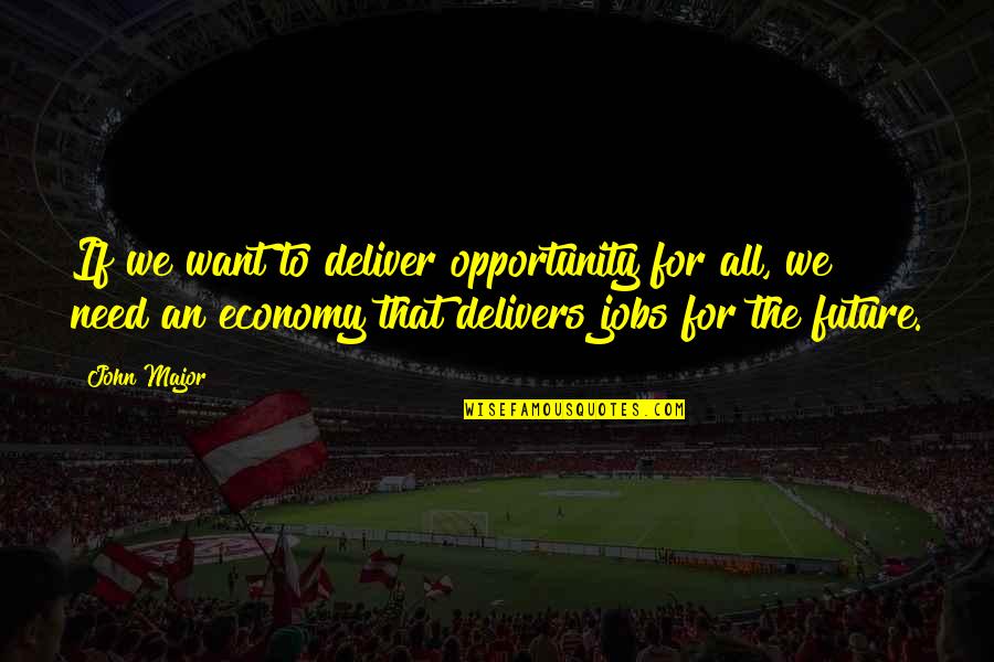 Bernese Dog Quotes By John Major: If we want to deliver opportunity for all, Bernese Dog Quotes By John Major: If we want to deliver opportunity for all,