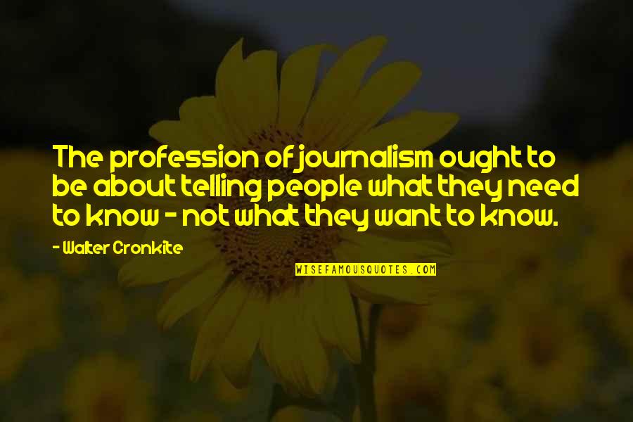 Bernese Dog Quotes By Walter Cronkite: The profession of journalism ought to be about
