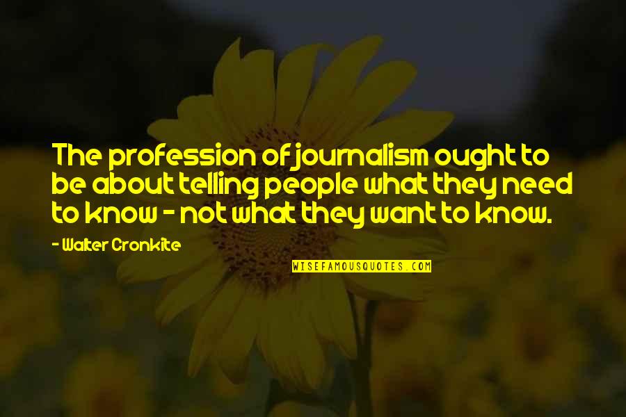 Bernese Dog Quotes By Walter Cronkite: The profession of journalism ought to be about Bernese Dog Quotes By Walter Cronkite: The profession of journalism ought to be about