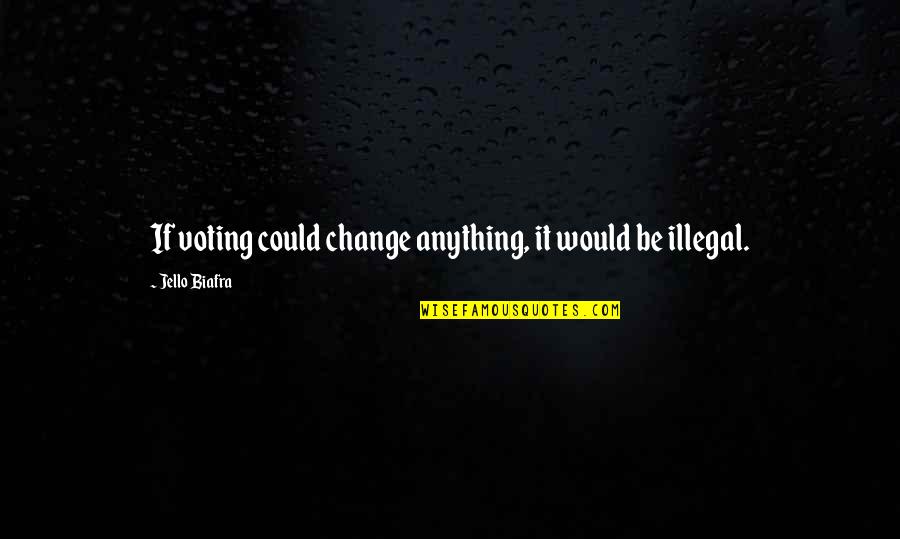 Bernese Mountain Dog Quotes By Jello Biafra: If voting could change anything, it would be Bernese Mountain Dog Quotes By Jello Biafra: If voting could change anything, it would be