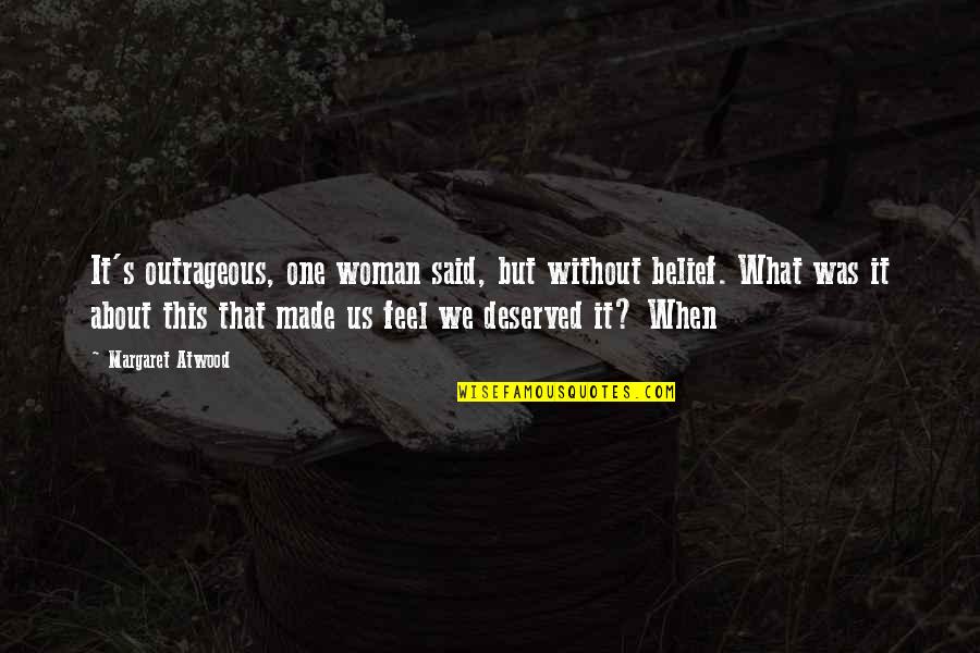 Bernett Quotes By Margaret Atwood: It's outrageous, one woman said, but without belief. Bernett Quotes By Margaret Atwood: It's outrageous, one woman said, but without belief.