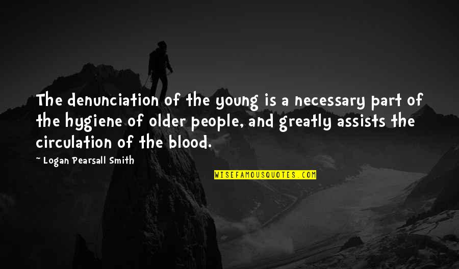 Bernetta Reese Quotes By Logan Pearsall Smith: The denunciation of the young is a necessary
