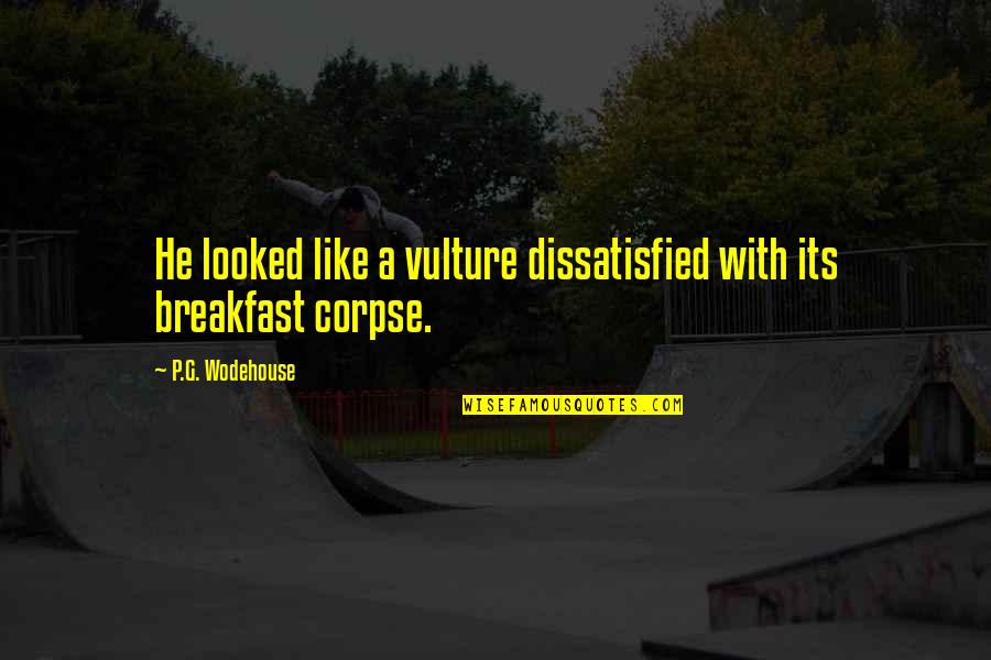 Bernetta Robinson Quotes By P.G. Wodehouse: He looked like a vulture dissatisfied with its Bernetta Robinson Quotes By P.G. Wodehouse: He looked like a vulture dissatisfied with its