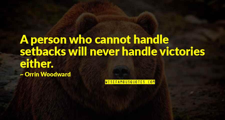 Bernfield Kennels Quotes By Orrin Woodward: A person who cannot handle setbacks will never