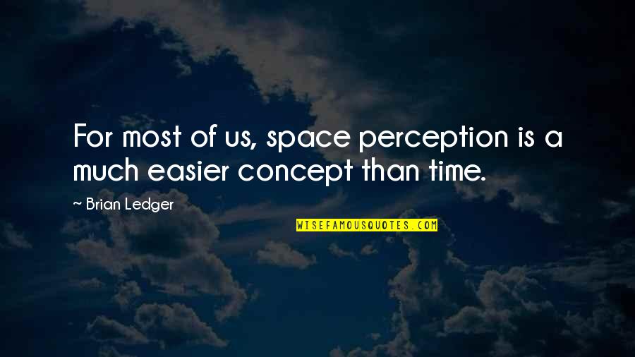 Bernhagen Cattle Quotes By Brian Ledger: For most of us, space perception is a