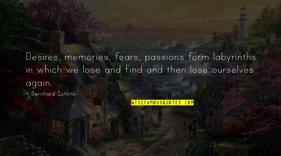 Bernhard Schlink Quotes By Bernhard Schlink: Desires, memories, fears, passions form labyrinths in which