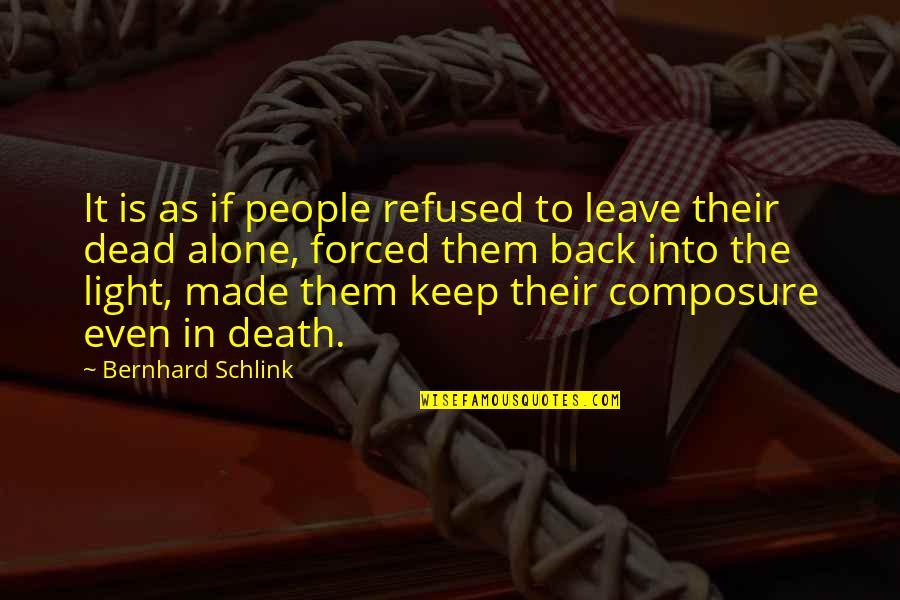 Bernhard Schlink Quotes By Bernhard Schlink: It is as if people refused to leave